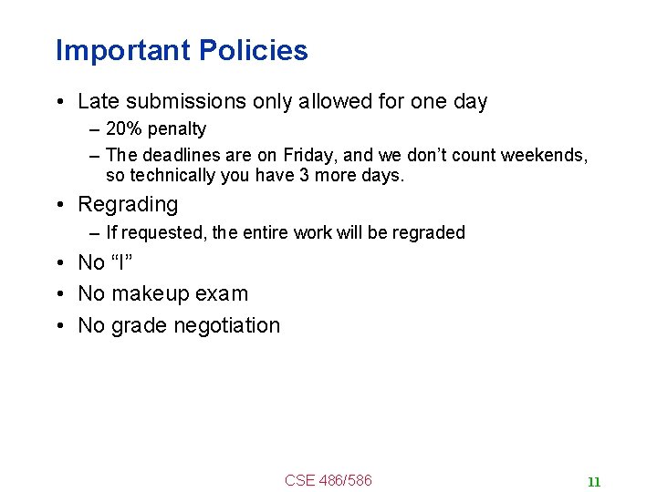 Important Policies • Late submissions only allowed for one day – 20% penalty –