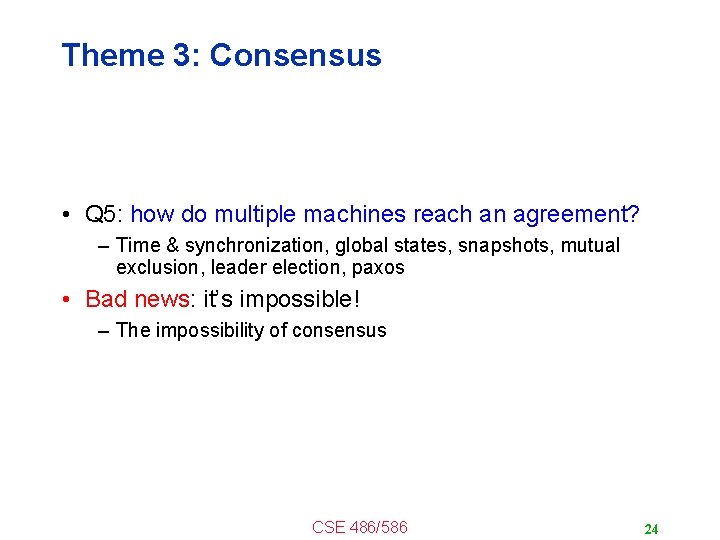 Theme 3: Consensus • Q 5: how do multiple machines reach an agreement? –