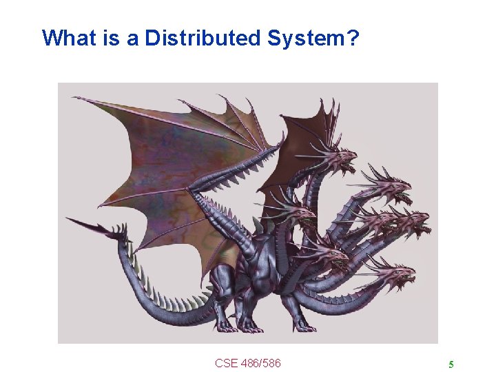 What is a Distributed System? CSE 486/586 5 