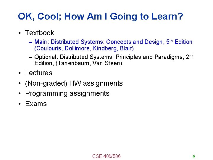 OK, Cool; How Am I Going to Learn? • Textbook – Main: Distributed Systems: