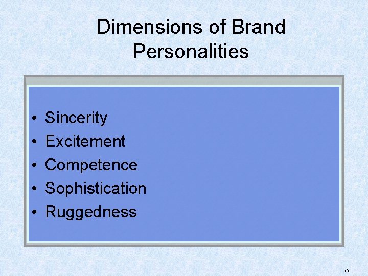 Dimensions of Brand Personalities • • • Sincerity Excitement Competence Sophistication Ruggedness 13 