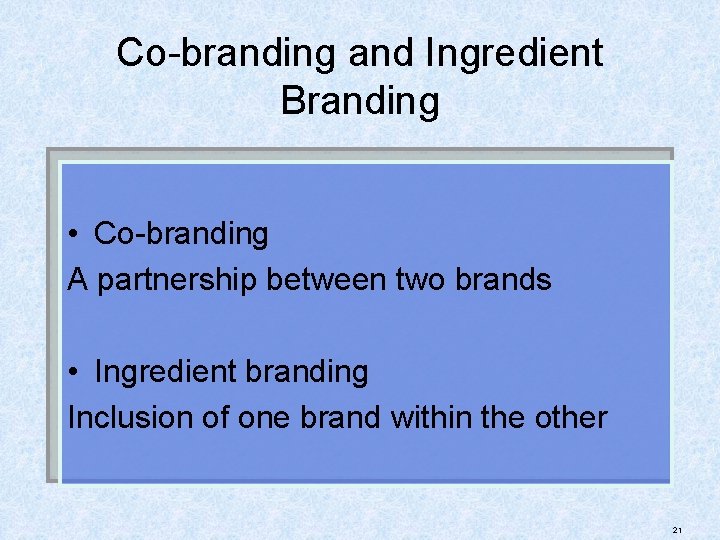 Co-branding and Ingredient Branding • Co-branding A partnership between two brands • Ingredient branding