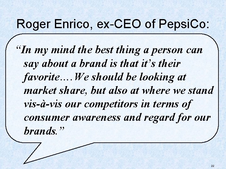 Roger Enrico, ex-CEO of Pepsi. Co: “In my mind the best thing a person