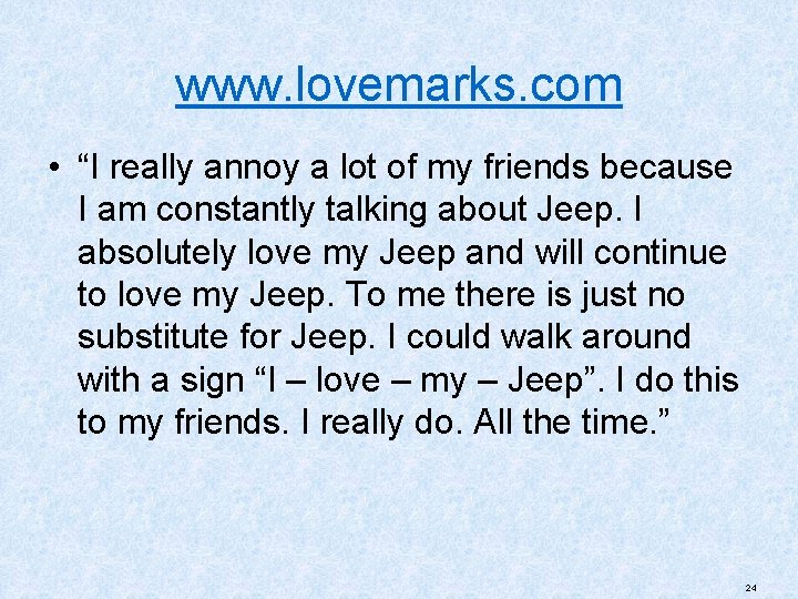 www. lovemarks. com • “I really annoy a lot of my friends because I