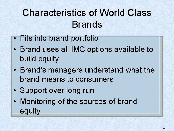 Characteristics of World Class Brands • Fits into brand portfolio • Brand uses all