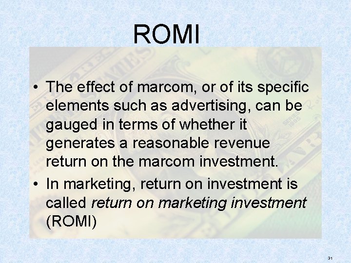 ROMI • The effect of marcom, or of its specific elements such as advertising,