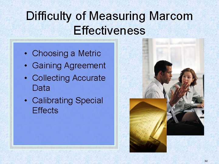 Difficulty of Measuring Marcom Effectiveness • Choosing a Metric • Gaining Agreement • Collecting