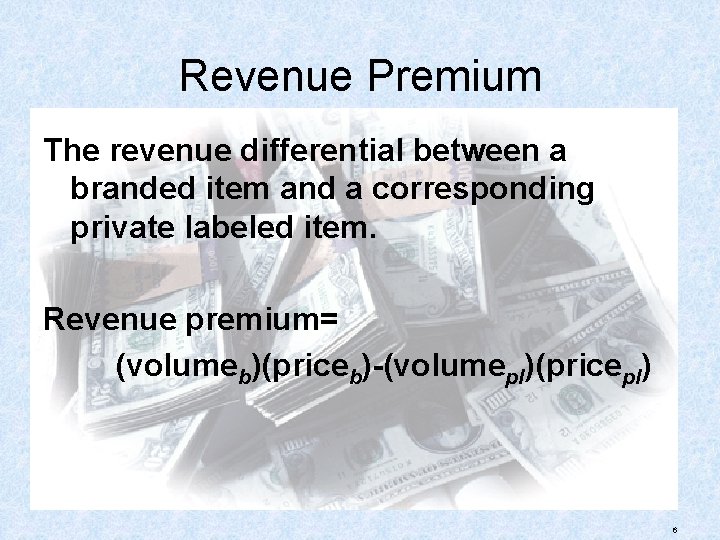 Revenue Premium The revenue differential between a branded item and a corresponding private labeled
