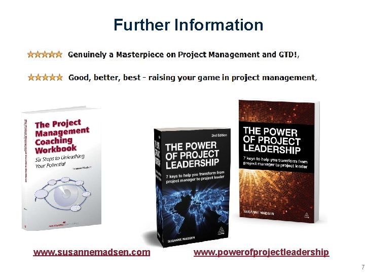 Further Information www. susannemadsen. com www. powerofprojectleadership 7 