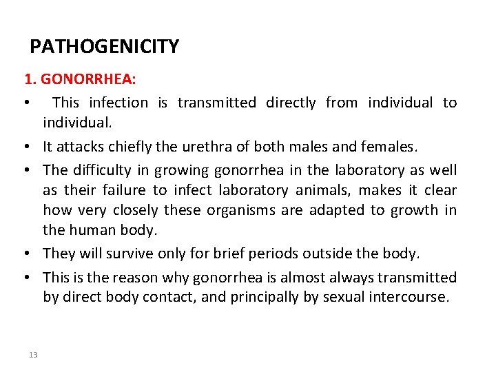 PATHOGENICITY 1. GONORRHEA: • This infection is transmitted directly from individual to individual. •