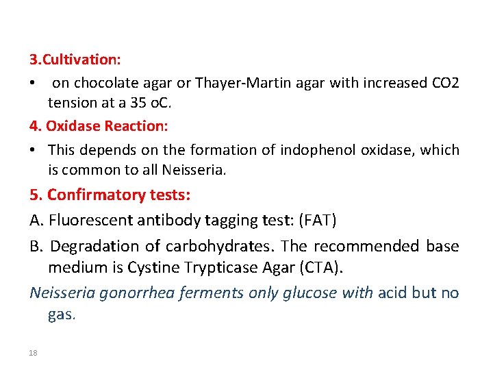 3. Cultivation: • on chocolate agar or Thayer-Martin agar with increased CO 2 tension