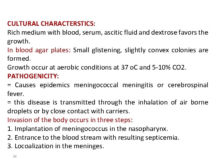 CULTURAL CHARACTERSTICS: Rich medium with blood, serum, ascitic fluid and dextrose favors the growth.