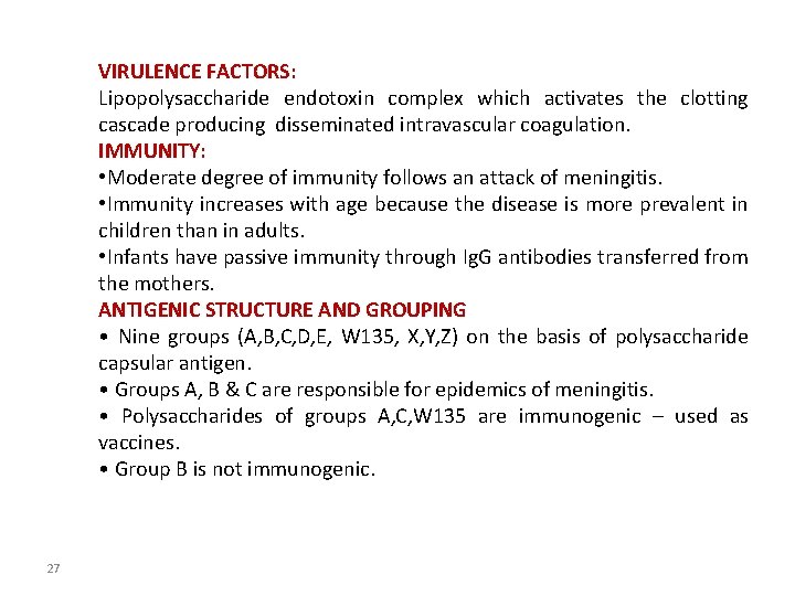 VIRULENCE FACTORS: Lipopolysaccharide endotoxin complex which activates the clotting cascade producing disseminated intravascular coagulation.