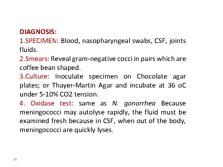 DIAGNOSIS: 1. SPECIMEN: Blood, nasopharyngeal swabs, CSF, joints fluids. 2. Smears: Reveal gram-negative cocci