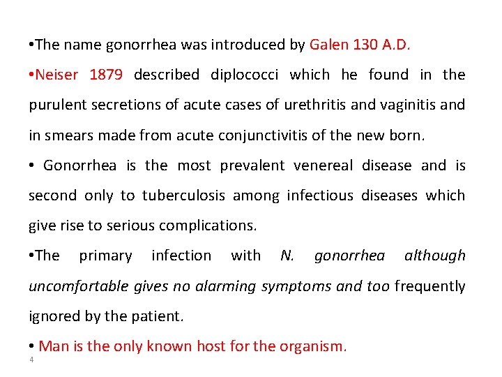  • The name gonorrhea was introduced by Galen 130 A. D. • Neiser