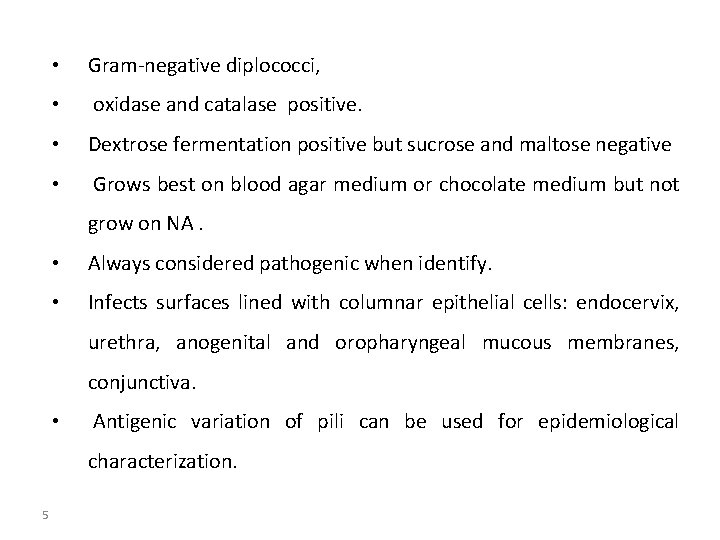  • Gram-negative diplococci, • oxidase and catalase positive. • Dextrose fermentation positive but
