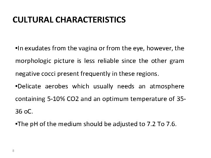 CULTURAL CHARACTERISTICS • In exudates from the vagina or from the eye, however, the