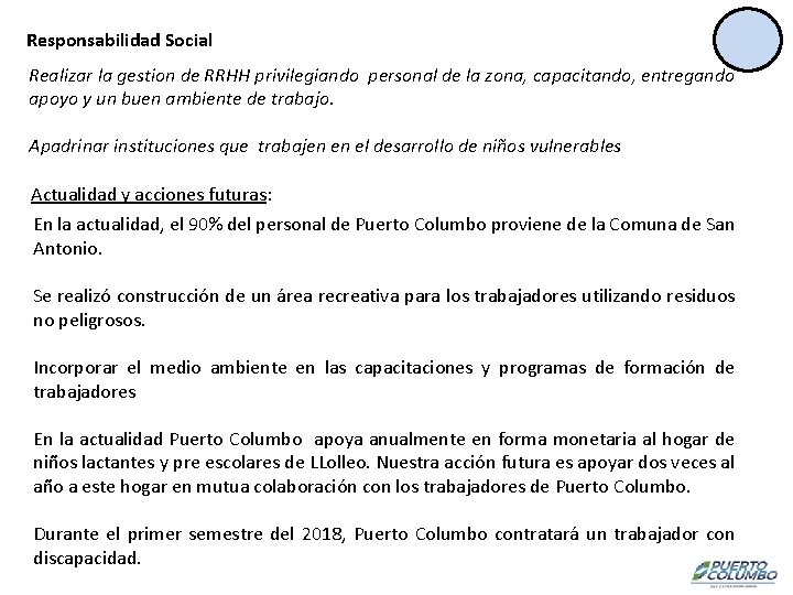 Responsabilidad Social Realizar la gestion de RRHH privilegiando personal de la zona, capacitando, entregando