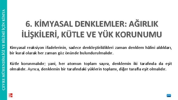 6. KİMYASAL DENKLEMLER: AĞIRLIK İLİŞKİLERİ, KÜTLE VE YÜK KORUNUMU Kimyasal reaksiyon ifadelerinin, sadece denkleştirildikleri