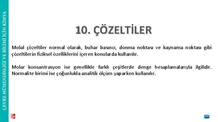 10. ÇÖZELTİLER Molal çözeltiler normal olarak, buhar basıncı, donma noktası ve kaynama noktası gibi