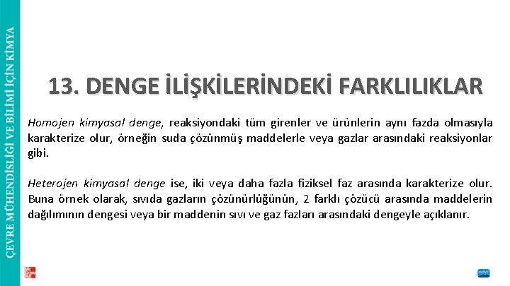 13. DENGE İLİŞKİLERİNDEKİ FARKLILIKLAR Homojen kimyasal denge, reaksiyondaki tüm girenler ve ürünlerin aynı fazda