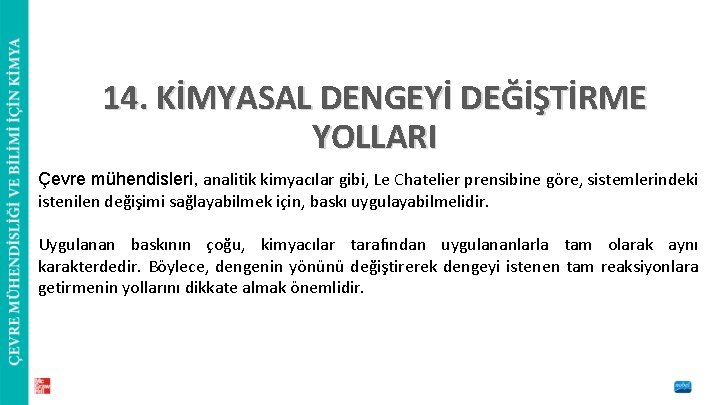 14. KİMYASAL DENGEYİ DEĞİŞTİRME YOLLARI Çevre mühendisleri, analitik kimyacılar gibi, Le Chatelier prensibine göre,