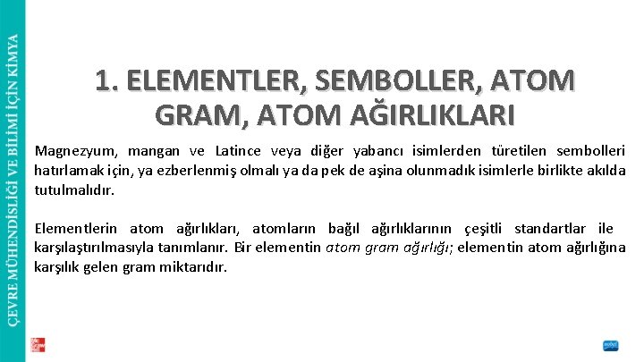 1. ELEMENTLER, SEMBOLLER, ATOM GRAM, ATOM AĞIRLIKLARI Magnezyum, mangan ve Latince veya diğer yabancı