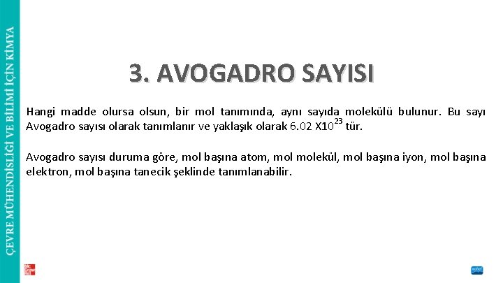 3. AVOGADRO SAYISI Hangi madde olursa olsun, bir mol tanımında, aynı sayıda molekülü bulunur.