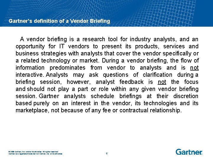 Gartner’s definition of a Vendor Briefing A vendor briefing is a research tool for