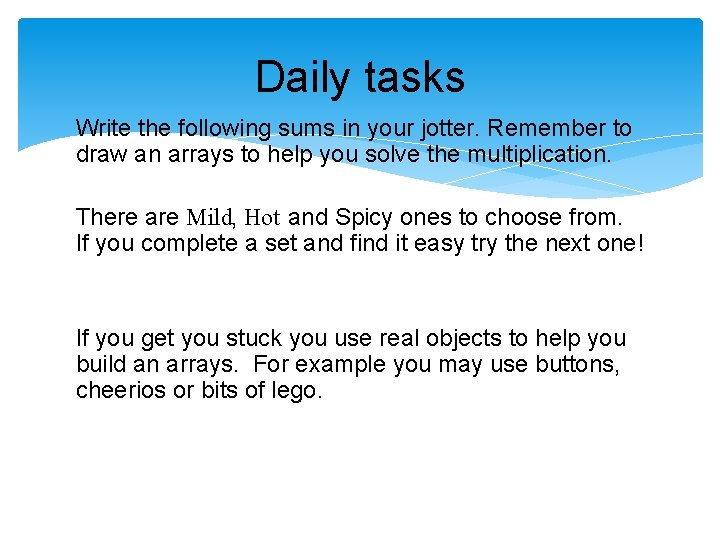 Daily tasks Write the following sums in your jotter. Remember to draw an arrays