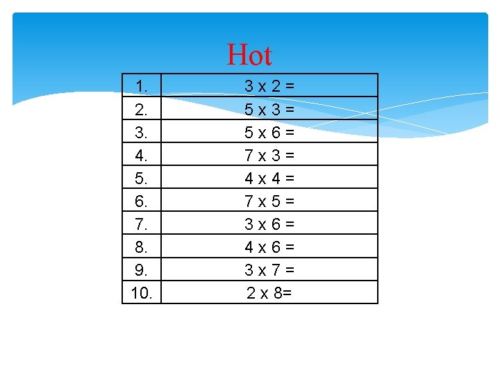 Hot 1. 2. 3. 4. 5. 6. 7. 8. 9. 10. 3 x 2=