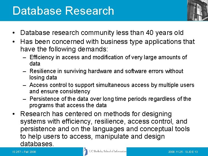 Database Research • Database research community less than 40 years old • Has been