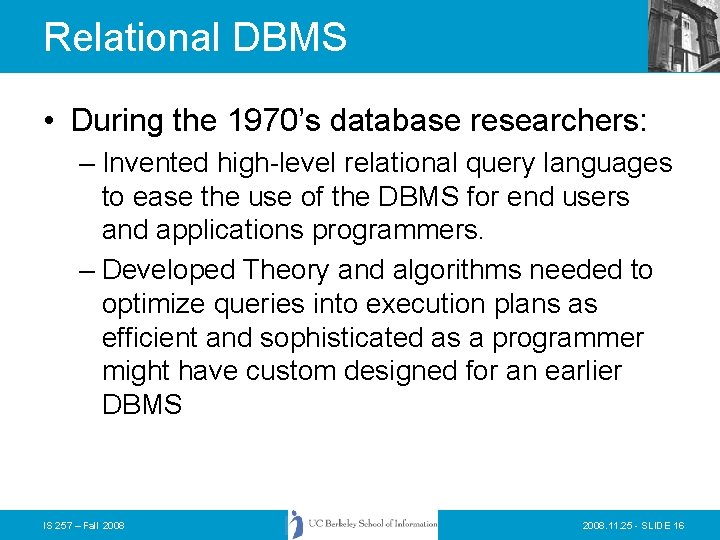 Relational DBMS • During the 1970’s database researchers: – Invented high-level relational query languages