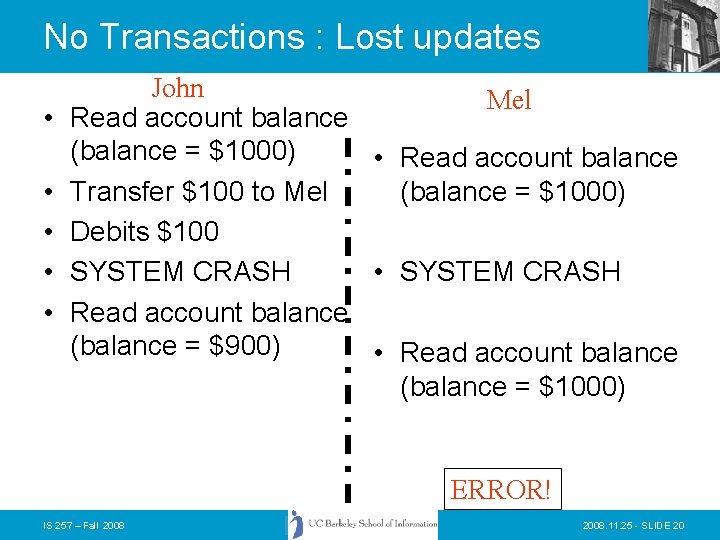 No Transactions : Lost updates • • • John Mel Read account balance (balance