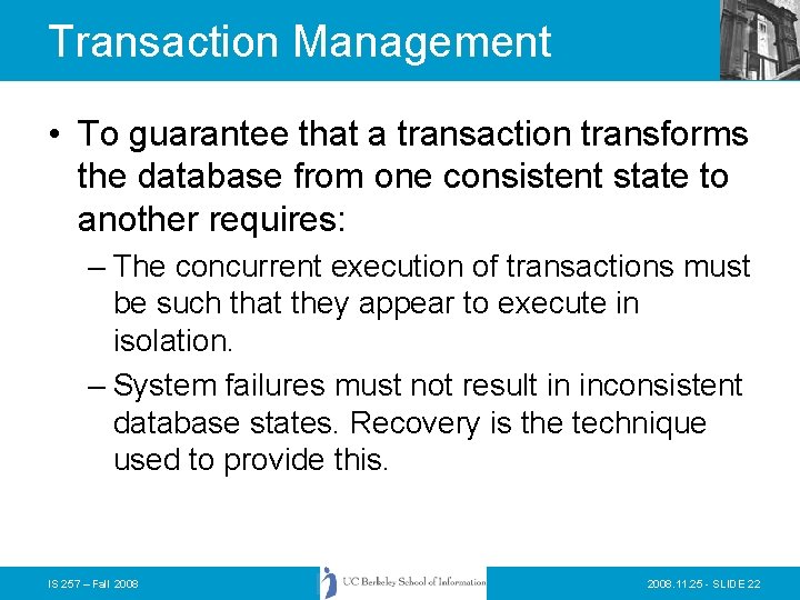 Transaction Management • To guarantee that a transaction transforms the database from one consistent