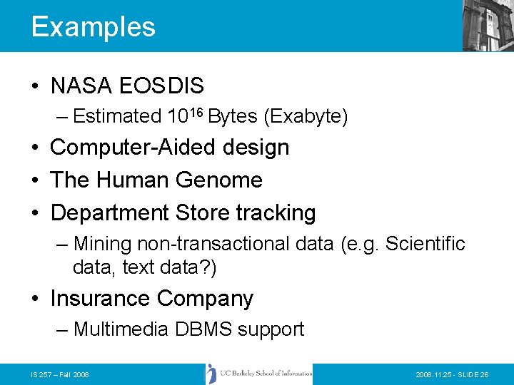 Examples • NASA EOSDIS – Estimated 1016 Bytes (Exabyte) • Computer-Aided design • The