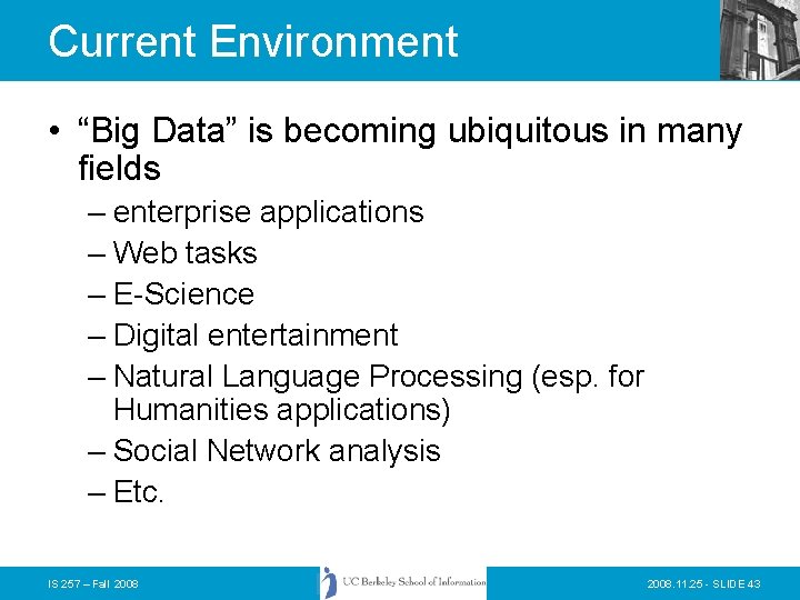 Current Environment • “Big Data” is becoming ubiquitous in many fields – enterprise applications
