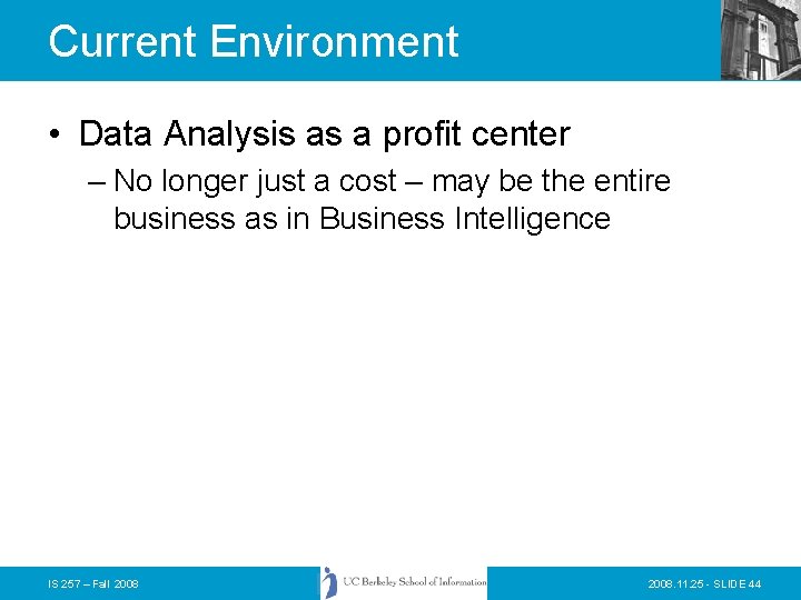 Current Environment • Data Analysis as a profit center – No longer just a