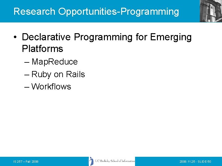 Research Opportunities-Programming • Declarative Programming for Emerging Platforms – Map. Reduce – Ruby on