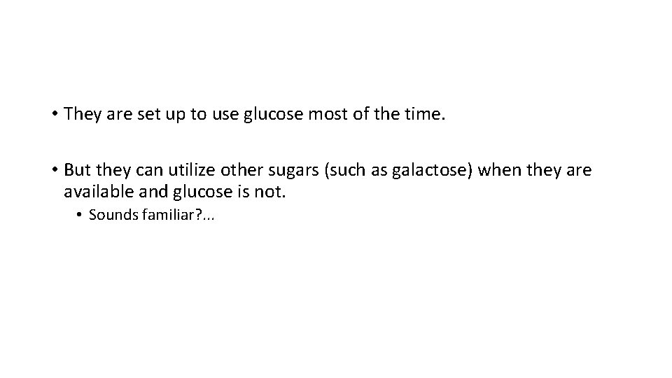  • They are set up to use glucose most of the time. •