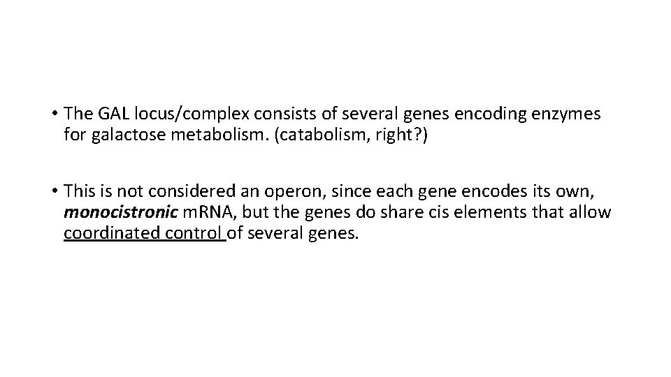  • The GAL locus/complex consists of several genes encoding enzymes for galactose metabolism.