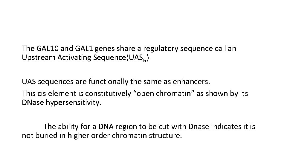 The GAL 10 and GAL 1 genes share a regulatory sequence call an Upstream