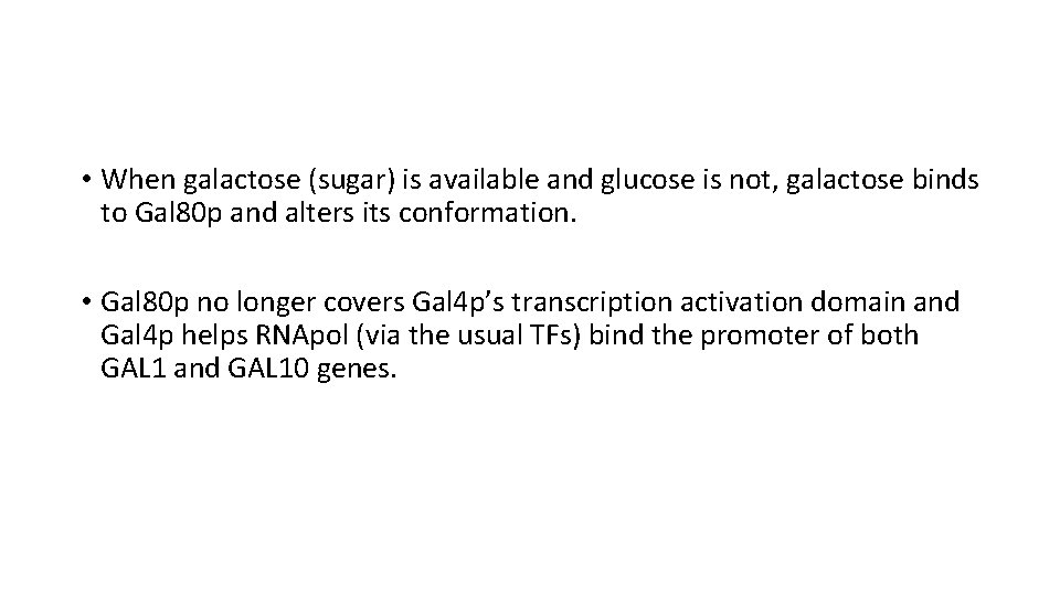  • When galactose (sugar) is available and glucose is not, galactose binds to