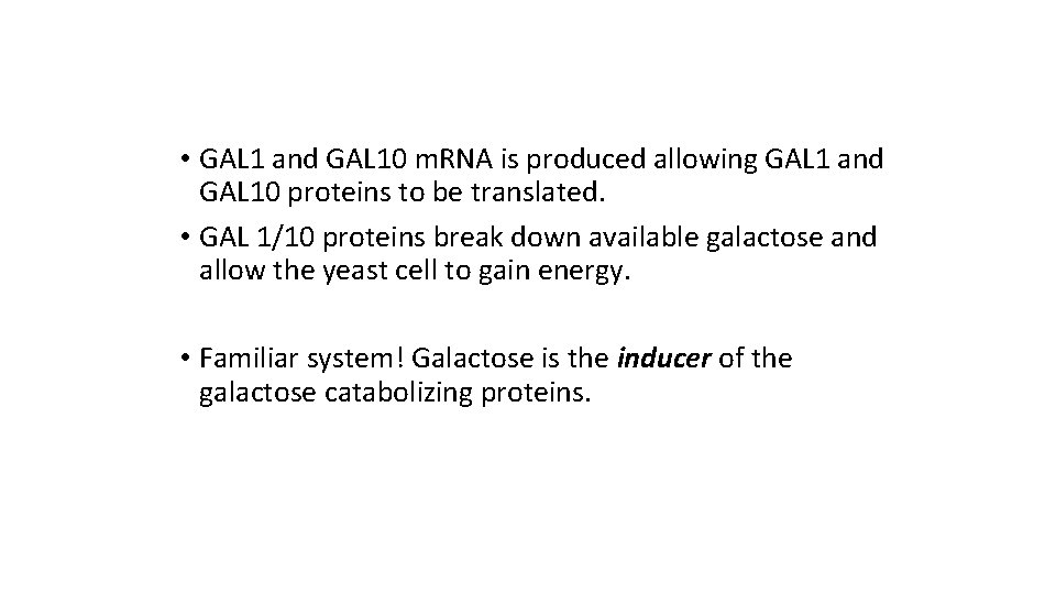 • GAL 1 and GAL 10 m. RNA is produced allowing GAL 1