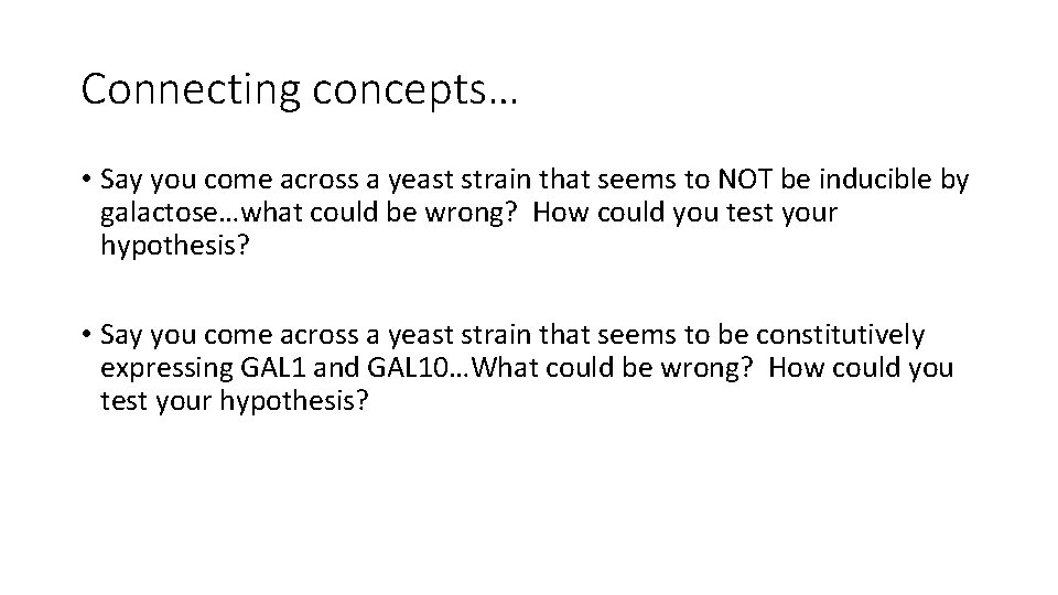 Connecting concepts… • Say you come across a yeast strain that seems to NOT