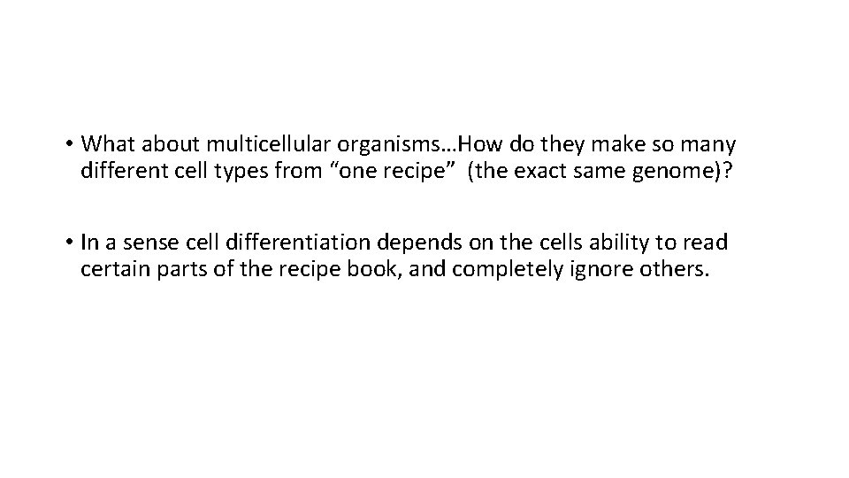  • What about multicellular organisms…How do they make so many different cell types