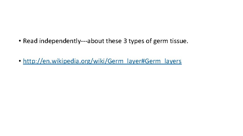  • Read independently---about these 3 types of germ tissue. • http: //en. wikipedia.