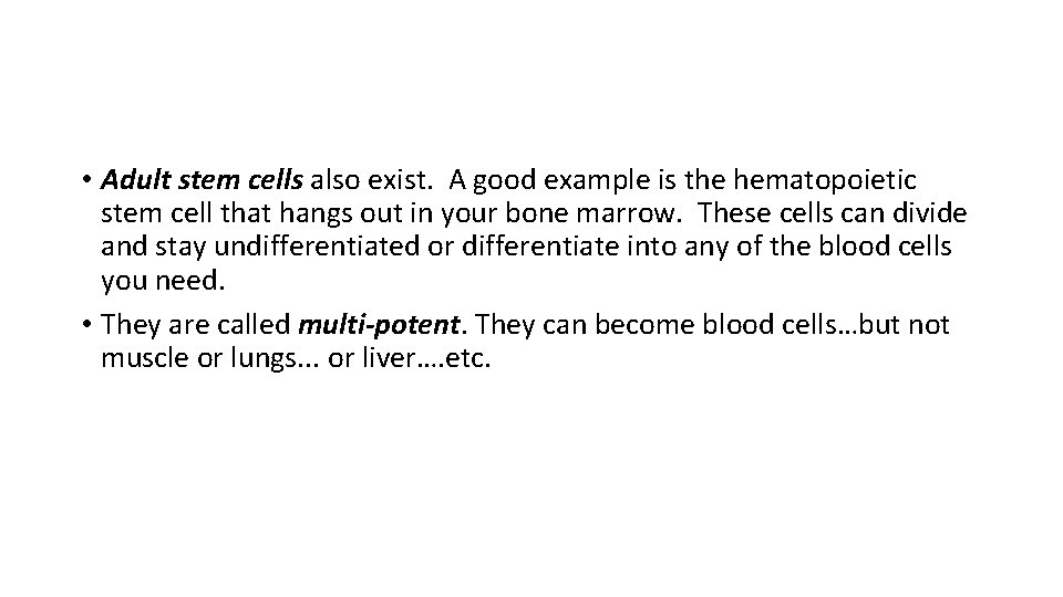  • Adult stem cells also exist. A good example is the hematopoietic stem