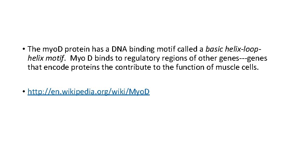  • The myo. D protein has a DNA binding motif called a basic