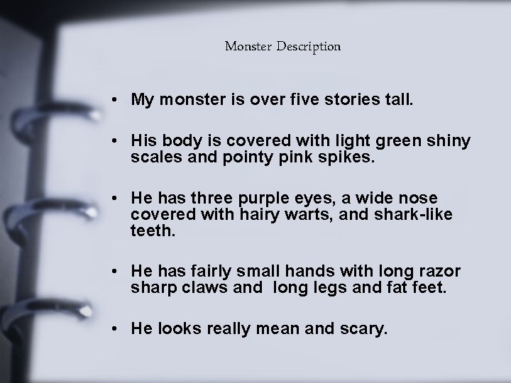 Monster Description • My monster is over five stories tall. • His body is